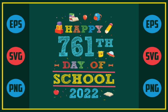 Happy 761th Day of School 2022 – A Versatile SVG Graphic for Crafts