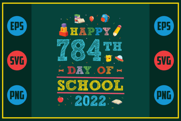 Happy 784th Day of School 2022 SVG Graphic for Crafts and Creative Projects