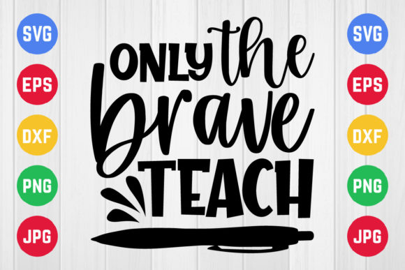 Only the Brave Teach SVG Design for Crafts and Graphics