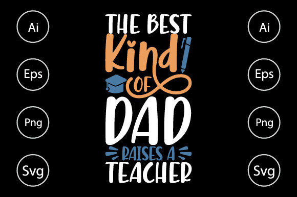 The Best Kind of Dad Raises a Teacher: A Graphic Design Asset for Crafts and Branding