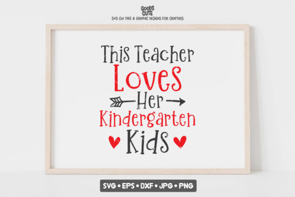 This Teacher Loves Her Kindergarten Kids – Graphics for Crafts and More