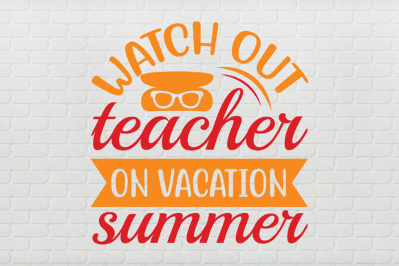 Watch Out Teacher on Vacation Summer: A Vibrant Graphic Design Asset for Crafts and Marketing